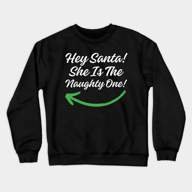 Hey Santa She is the Naughty One! Crewneck Sweatshirt by Twisted Teeze 